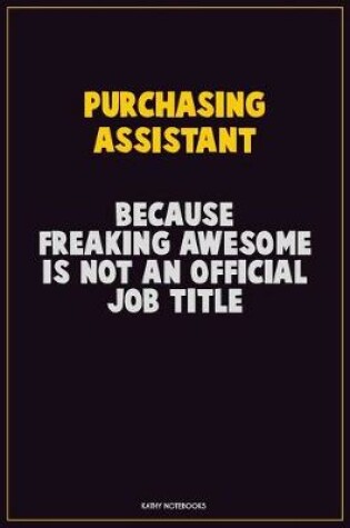 Cover of Purchasing Assistant, Because Freaking Awesome Is Not An Official Job Title