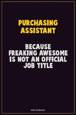 Book cover for Purchasing Assistant, Because Freaking Awesome Is Not An Official Job Title