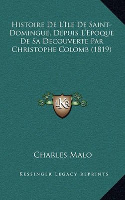 Book cover for Histoire de L'Ile de Saint-Domingue, Depuis L'Epoque de Sa Decouverte Par Christophe Colomb (1819)