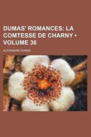 Cover of Dumas' Romances (Volume 36); La Comtesse de Charny