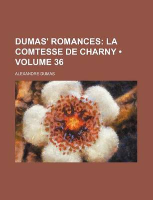 Book cover for Dumas' Romances (Volume 36); La Comtesse de Charny