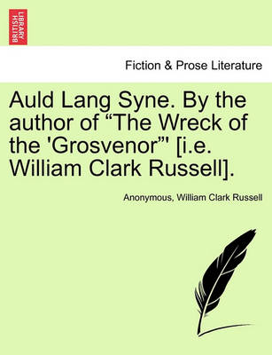 Book cover for Auld Lang Syne. by the Author of "The Wreck of the 'Grosvenor"' [I.E. William Clark Russell].