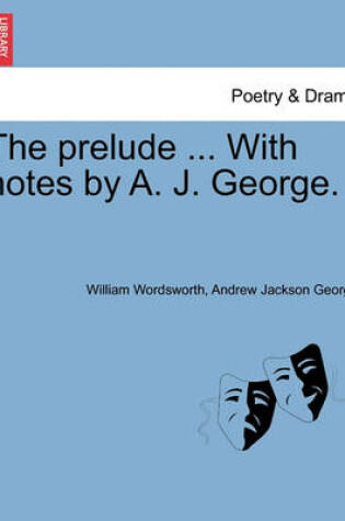 Cover of The Prelude ... with Notes by A. J. George.