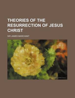 Book cover for Theories of the Resurrection of Jesus Christ