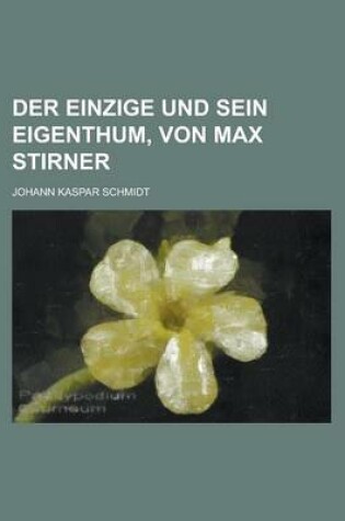 Cover of Der Einzige Und Sein Eigenthum, Von Max Stirner