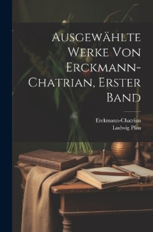 Cover of Ausgewählte Werke von Erckmann-Chatrian, Erster Band