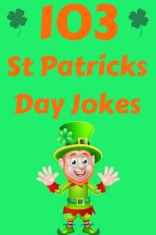 Cover of 103 St Patricks Day Jokes