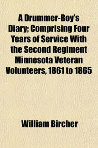 Cover of A Drummer-Boy's Diary; Comprising Four Years of Service with the Second Regiment Minnesota Veteran Volunteers, 1861 to 1865