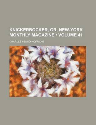 Book cover for Knickerbocker, Or, New-York Monthly Magazine (Volume 41)