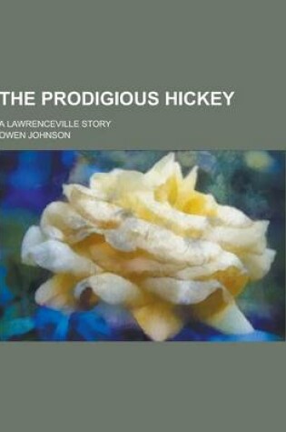 Cover of The Prodigious Hickey; A Lawrenceville Story