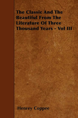 Cover of The Classic And The Beautiful From The Literature Of Three Thousand Years - Vol III