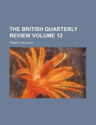 Book cover for The British Quarterly Review Volume 12