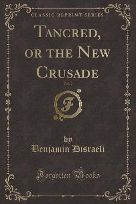 Book cover for Tancred, or the New Crusade, Vol. 2 (Classic Reprint)