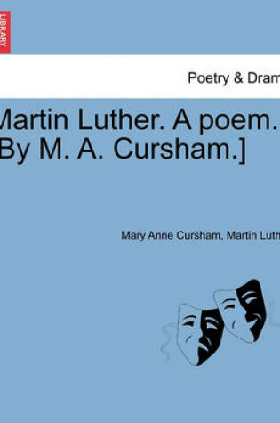 Cover of Martin Luther. a Poem. [by M. A. Cursham.]