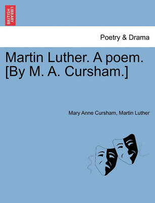 Book cover for Martin Luther. a Poem. [by M. A. Cursham.]