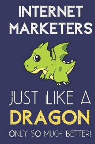 Cover of Internet Marketers Just Like a Dragon Only So Much Better