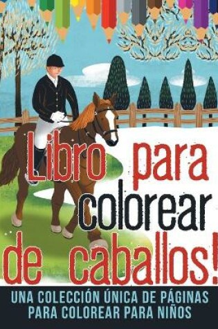 Cover of Libro para colorear de caballos! Una colección única de páginas para colorear para niños