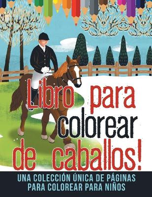 Book cover for Libro para colorear de caballos! Una colección única de páginas para colorear para niños