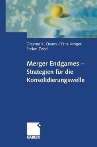 Cover of Merger Endgames, Strategien für die Konsolidierungswelle