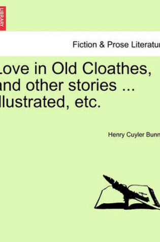 Cover of Love in Old Cloathes, and Other Stories ... Illustrated, Etc.