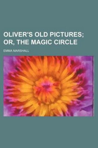 Cover of Oliver's Old Pictures; Or, the Magic Circle