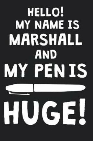 Cover of Hello! My Name Is MARSHALL And My Pen Is Huge!