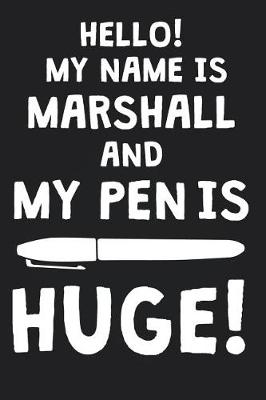 Book cover for Hello! My Name Is MARSHALL And My Pen Is Huge!