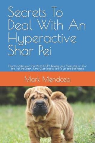 Cover of Secrets To Deal With An Hyperactive Shar Pei