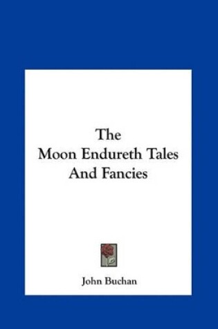 Cover of The Moon Endureth Tales and Fancies the Moon Endureth Tales and Fancies