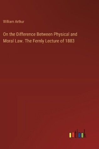 Cover of On the Difference Between Physical and Moral Law. The Fernly Lecture of 1883