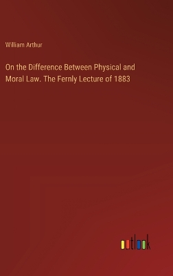 Book cover for On the Difference Between Physical and Moral Law. The Fernly Lecture of 1883