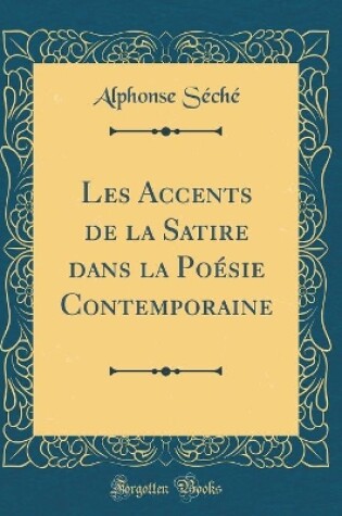 Cover of Les Accents de la Satire dans la Poésie Contemporaine (Classic Reprint)