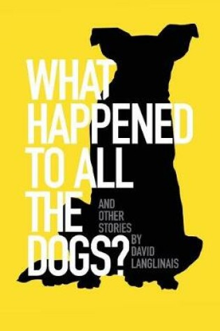 Cover of What Happened to All the Dogs? & Other Stories