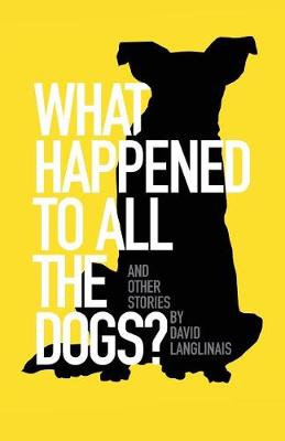 Book cover for What Happened to All the Dogs? & Other Stories