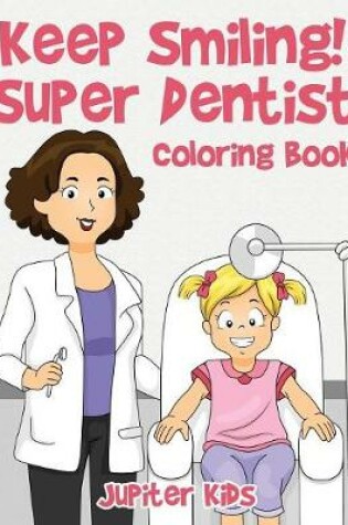 Cover of Keep Smiling! Super Dentist Coloring Book