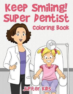 Book cover for Keep Smiling! Super Dentist Coloring Book