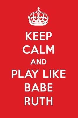 Book cover for Keep Calm and Play Like Babe Ruth