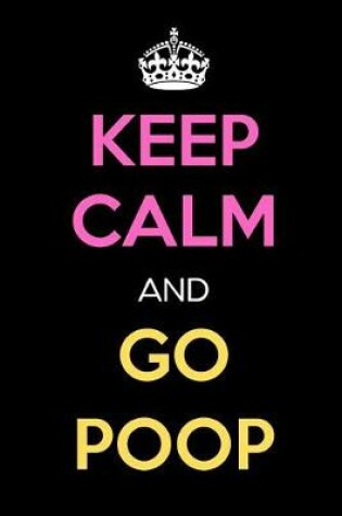 Cover of Keep Calm and Go Poop