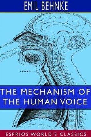 Cover of The Mechanism of the Human Voice (Esprios Classics)