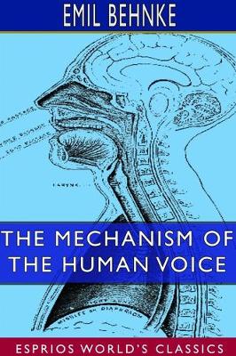 Book cover for The Mechanism of the Human Voice (Esprios Classics)