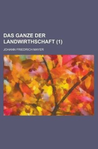 Cover of Das Ganze Der Landwirthschaft (1 )