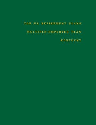 Book cover for Top US Retirement Plans - Multiple-Employer Pension Plans - Kentucky