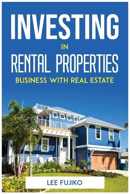 Cover of Investing in Rental Properties Business with Real Estate