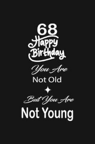 Cover of 68 Happy birthday you are not old but you are not young