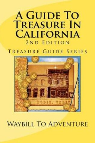 Cover of A Guide To Treasure In California, 2nd Edition