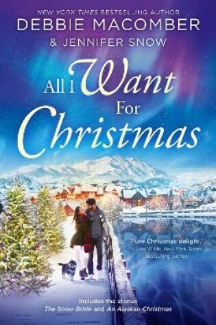 Cover of All I Want For Christmas/The Snow Bride/An Alaskan Christmas