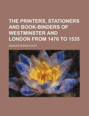 Book cover for The Printers, Stationers and Book-Binders of Westminster and London from 1476 to 1535