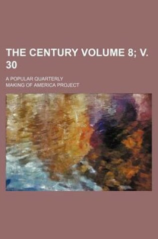 Cover of The Century Volume 8; V. 30; A Popular Quarterly