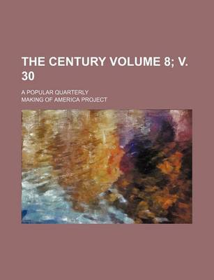 Book cover for The Century Volume 8; V. 30; A Popular Quarterly