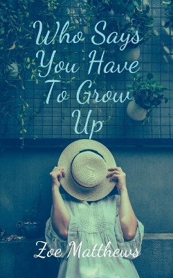 Book cover for Who Says You Have To Grow Up